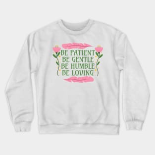 Be Patient Be Gentle Be Humble Be Loving - Ephesians 4:2-3 Crewneck Sweatshirt